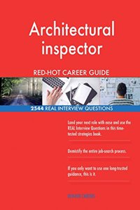 Architectural inspector RED-HOT Career Guide; 2544 REAL Interview Questions