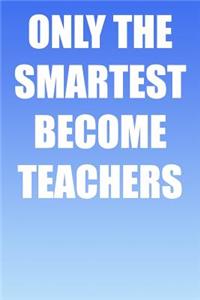 Only the Smartest Become Teachers