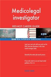Medicolegal investigator RED-HOT Career Guide; 2548 REAL Interview Questions