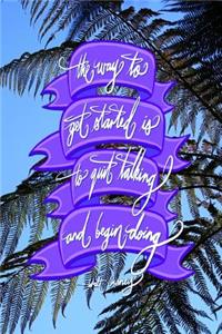 The way to get started is to quit talking and being doing - Walt Disney