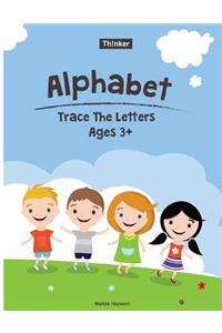 Alphabet Trace The Letters Ages 3+: Preschool Practice Handwriting Workbook (Pre-Kinder, Kindergarten )