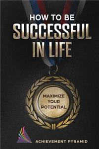 How To Be Successful In Life