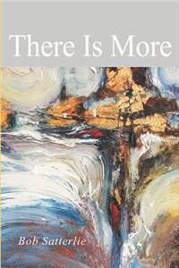 There Is More