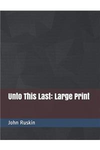 Unto This Last: Large Print