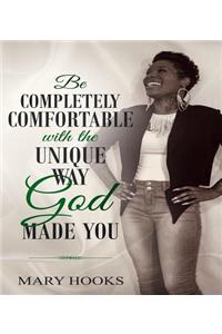 Be Completely Comfortable with the Unique Way God Made You