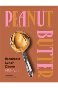 Peanut Butter: Breakfast, Lunch & Dinner