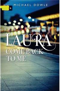 Laura, Come back to me