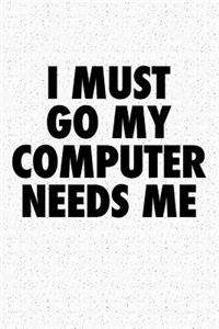 I Must Go My Computer Needs Me
