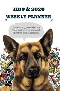 2019 & 2020 Weekly Planner Take an Organized German Shepherd Approach Towards Planning and Punctuality.