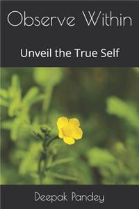 Observe Within: Unveil the True Self