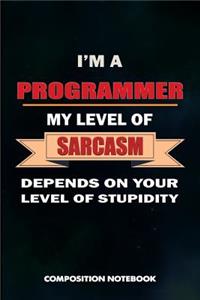I Am a Programmer My Level of Sarcasm Depends on Your Level of Stupidity