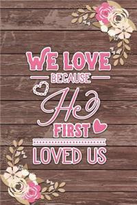 We Love Because He First Loved Us