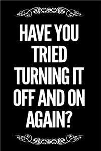 Have You Tried Turning It Off and on Again