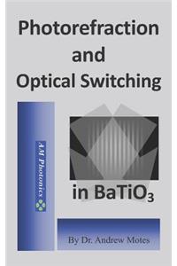 Photorefraction and Optical Switching in Batio3