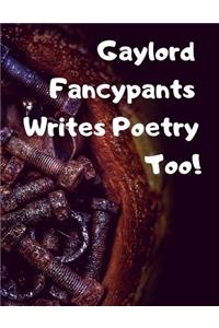 Gaylord Fancypants Writes Poetry Too!