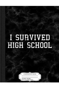 I Survived High School Funny Graduation Composition Notebook