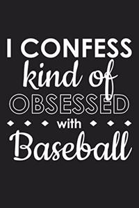 I Confess Kind of Obsessed with Baseball