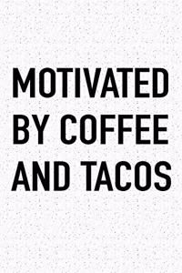 Motivated by Coffee and Tacos