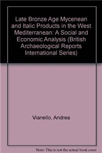 Late Bronze Age Mycenaean and Italic Products in the West Mediterranean