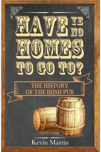 Have Ye No Homes To Go To?