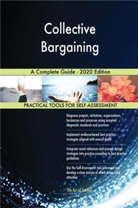 Collective Bargaining A Complete Guide - 2020 Edition