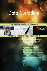 Data Custodian A Complete Guide - 2020 Edition