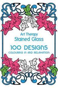 Art Therapy: Stained Glass: 100 Designs for Colouring in and Relaxation: 101 Designs, Colouring in and Meditation