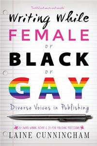 Writing While Female or Black or Gay Revised Edition