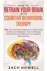How to Retrain Your Brain with Cognitive Behavioral Therapy