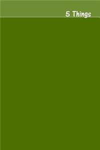 5 Things Journal - Gratitude, Hope, Knowledge, Pay It Forward, Good Moments: Medium Ruled, Soft Cover, 6 X 9 Journal, Olive Green, 100 Pages