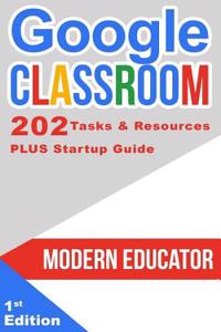 Google Classroom: 202 Tasks and Resources with Startup Guide