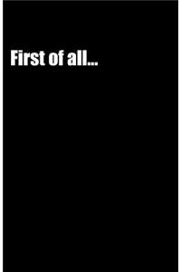 First of all... (Notebook)