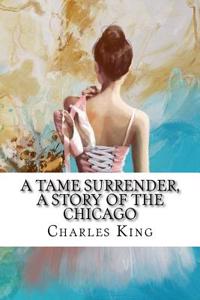 A Tame Surrender, A Story of The Chicago