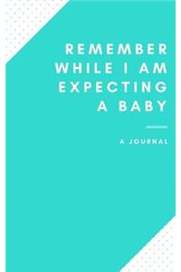 Remember While I am EXPECTING A BABY