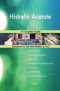 Histrelin Acetate; A Complete Guide