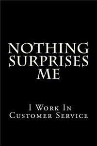 Nothing Surprises Me I Work in Customer Service