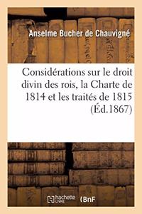 Considérations Sur Le Droit Divin Des Rois, La Charte de 1814 Et Les Traités de 1815