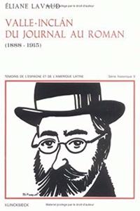 Valle-Inclan, Du Journal Au Roman (1888-1915)