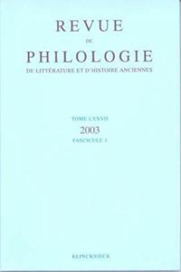 Revue de Philologie, de Litterature Et d'Histoire Anciennes Volume 77