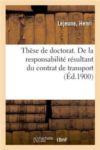Thèse de Doctorat. de la Responsabilité Résultant Du Contrat de Transport
