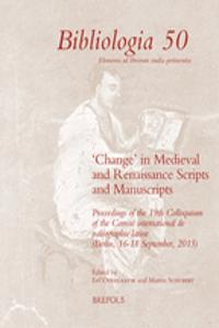'Change' in Medieval and Renaissance Scripts and Manuscripts: Proceedings of the 19th Colloquium of the Comite International de Paleographie Latine (Berlin, 16-18 September, 2015)