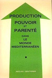 Production, Pouvoir Et Parente Dans Le Monde Mediterraneen de Sumer a Nos Jours