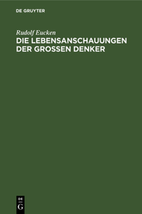 Die Lebensanschauungen Der Grossen Denker