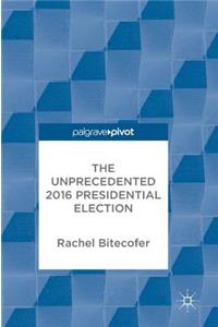 Unprecedented 2016 Presidential Election