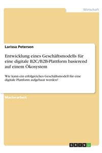 Entwicklung eines Geschäftsmodells für eine digitale B2C/B2B-Plattform basierend auf einem Ökosystem