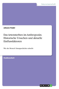 Artensterben im Anthropozän. Historische Ursachen und aktuelle Einflussfaktoren