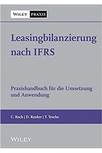 Leasingbilanzierung nach IFRS - Praxishandbuch fur die Umsetzung und Anwendung