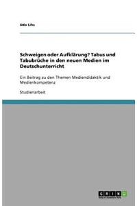 Schweigen oder Aufklärung? Tabus und Tabubrüche in den neuen Medien im Deutschunterricht