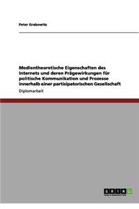 Medientheoretische Eigenschaften des Internets und deren Prägewirkungen für politische Kommunikation und Prozesse innerhalb einer partizipatorischen Gesellschaft