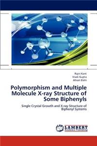 Polymorphism and Multiple Molecule X-ray Structure of Some Biphenyls